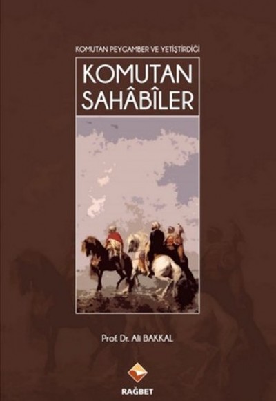 Komutan Peygamber ve Yetiştirdiği Komutan Sahabiler