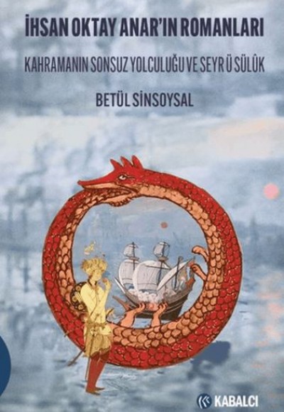 İhsan Oktay Anar'ın Romanları Kahramanın Sonsuz Yolculuğu ve Seyr ü Sülûk