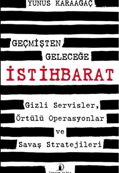 Geçmişten Geleceğe İstihbarat - Gizli Servisler, Örtülü Operasyonlar ve Savaş Stratejileri