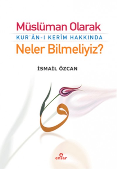 Müslüman Olarak Kur'an-ı Kerim Hakkında Neler Bilmeliyiz?