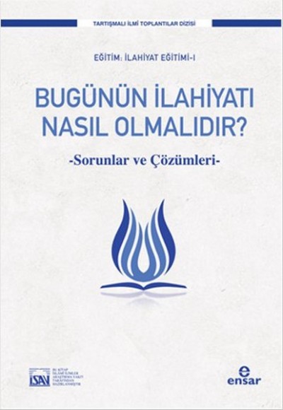 Bugünün İlahiyatı Nasıl Olmalıdır?  Sorunlar ve Çözüm Önerileri