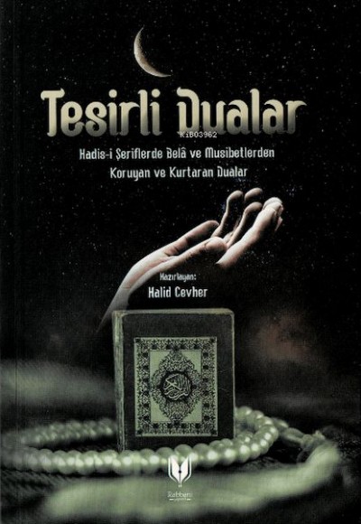 Tesirli Dualar (Hadis-i Şeriflerde Bela ve Musibetlerden Koruyan ve Kurtaran Dualar)