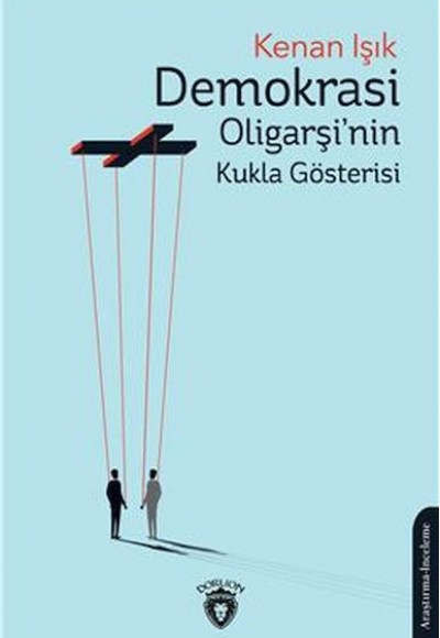 Demokrasi Oligarşinin Kukla Gösterisi