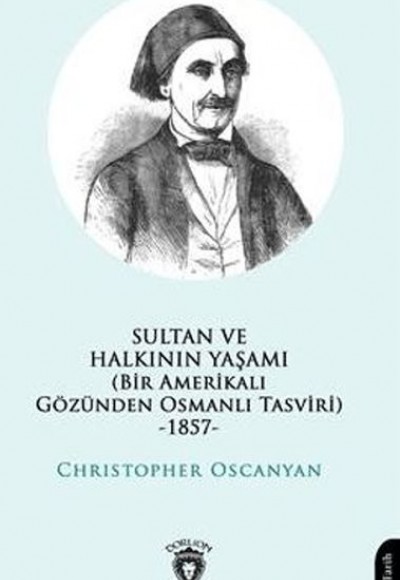 Sultan ve Halkının Yaşamı (Bir Amerikalı Gözünden Osmanlı Tasviri) -1857-