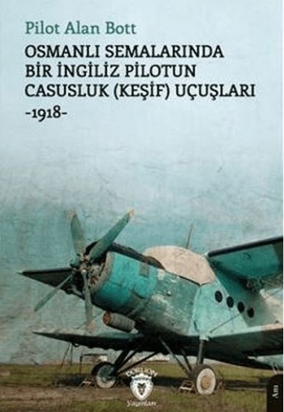 Osmanlı Semalarında Bir İngiliz Pilotun Casusluk (Keşif) Uçuşları -1918