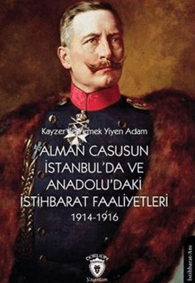 Alman Casusunun İstanbul'da Ve Anadolu'daki İstihbarat Faaliyetleri 1914-1916