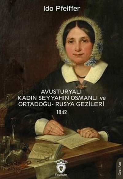 Avusturyalı Kadın Seyyahın Osmanlı ve Ortadoğu- Rusya Gezileri 1842