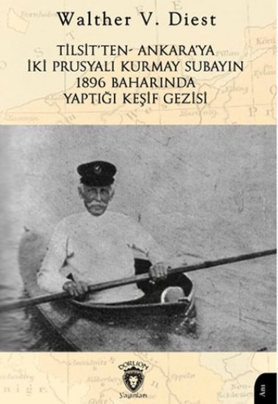 Tilsit’ten - Ankara’ya İki Prusyalı Kurmay Subayın 1896 Baharında Yaptığı Keşif Gezisi