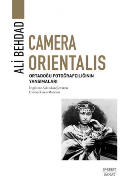 Camera Orientalis/ Ortadoğu Fotoğrafçılığının Yansımaları