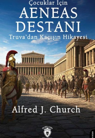 Çocuklar İçin Aeneas Destanı Truva’dan Kaçışın Hikayesi
