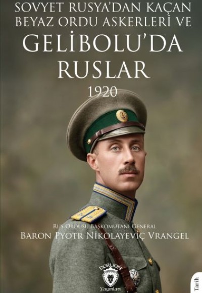 Sovyet Rusya’dan Kaçan Beyaz Ordu Askerleri ve Gelibolu’da Ruslar 1920