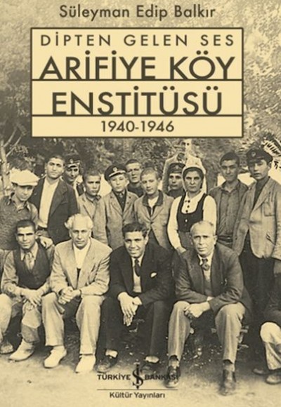 Dipten Gelen Ses Arifiye Köy Enstitüsü 1940-1946