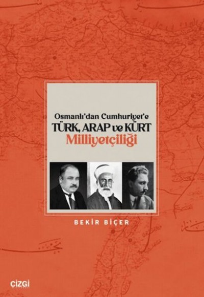 Osmanlı’dan Cumhuriyet’e Türk, Arap ve Kürt Milliyetçiliği