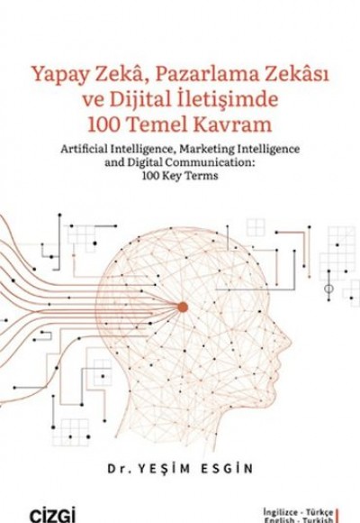 Yapay Zeka, Pazarlama Zekası ve Dijital İletişimde 100 Temel Kavram Yapay Zeka, Pazarlama Zekası ve Dijital İletişimde 100 Temel Kavram