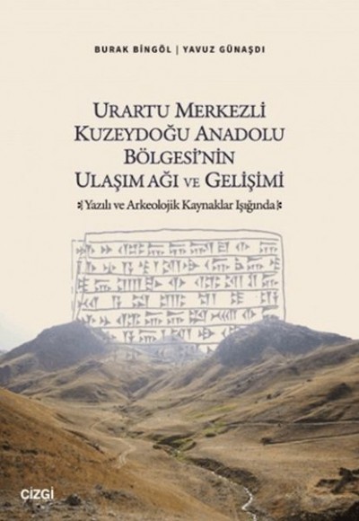 Urartu Merkezli Kuzeydoğu Anadolu Bölgesi'nin Ulaşım Ağı ve Gelişimi Urartu Merkezli Kuzeydoğu Anadolu Bölgesi'nin Ulaşım Ağı ve Gelişimi