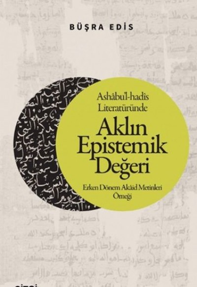 Ashabu'l-hadis Literatüründe Aklın Epistemik Değeri Ashabu'l-hadis Literatüründe Aklın Epistemik Değeri