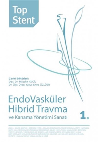 Top Stent - Endovasküler Hibrid Travma ve Kanama Yönetimi Sanatı 1. Kitap