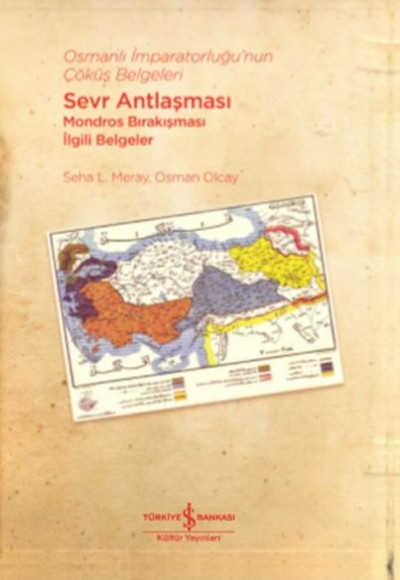 Osmanlı İmparatorluğu’nun Çöküş Belgeleri - Sevr Antlaşması Mondros Bırakışması İlgili Belgeler