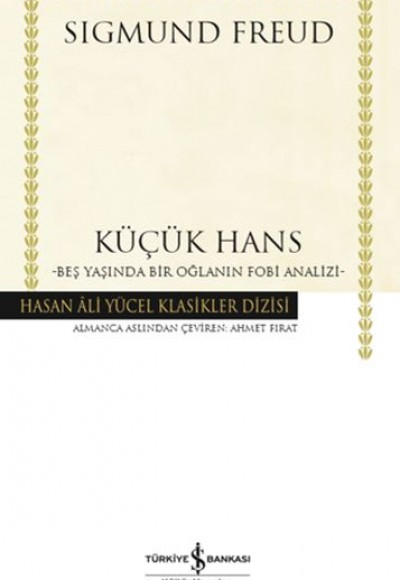 Küçük Hans - Beş Yaşında Bir Oğlanın Fobi Analizi - Hasan Ali Yücel Klasikleri (Ciltli) Küçük Hans - Beş Yaşında Bir Oğlanın Fobi Analizi - Hasan Ali Yücel Klasikleri (Ciltli)