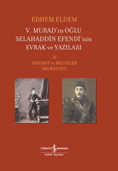 V. Murad’ın Oğlu Selahaddin Efendi’nin Evrak ve Yazıları II. Cilt - Hatırat ve Belgeler (Mukayyet)