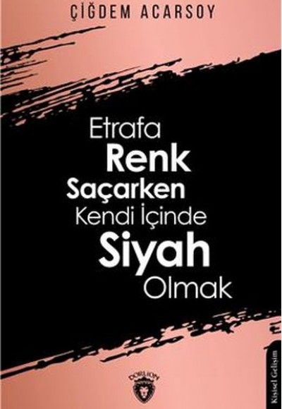 Etrafa Renk Saçarken Kendi İçinde Siyah Olmak