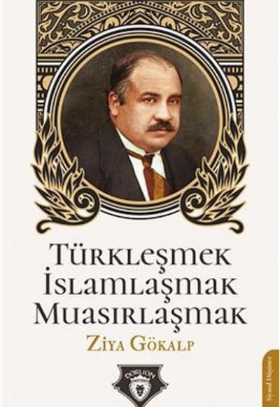 Türkleşmek İslamlaşmak Muasırlaşmak