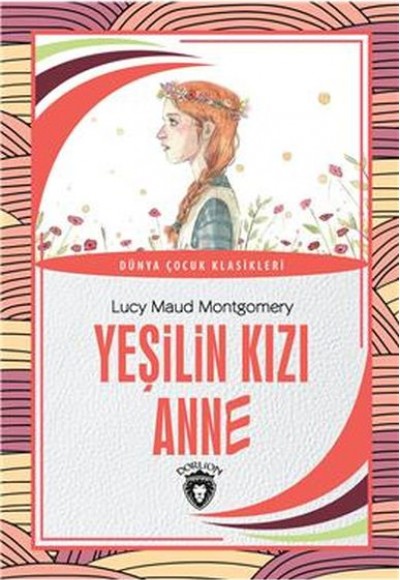 Yeşilin Kızı Anne Dünya Çocuk Klasikleri (7-12 Yaş)