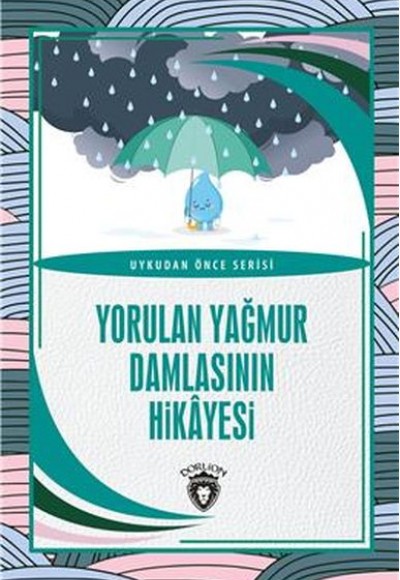 Yorulan Yağmur Damlasının Hikayesi Uykudan Önce Serisi (0-7 Yaş)