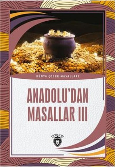 Anadolu’dan Masallar III Dünya Çocuk Masalları (7-12 Yaş)