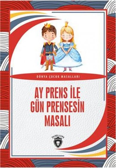 Ay Prens ile Gün Prensesin Masalı Dünya Çocuk Masalları (7-12 Yaş)