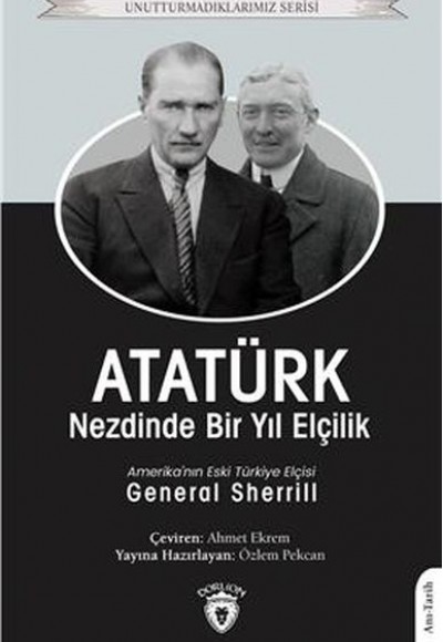 Atatürk Nezdinde Bir Yıl Elçilik - Unutturmadıklarımız Serisi