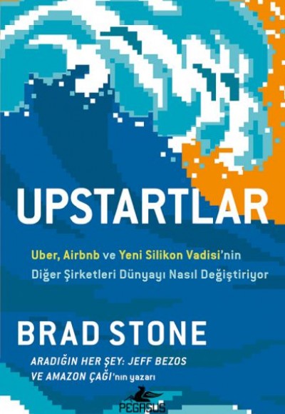 Upstartlar: Uber, Airbnb Ve Yeni Silikon Vadisi’nin Diğer Şirketleri Dünyayı Nasıl Değiştiriyor