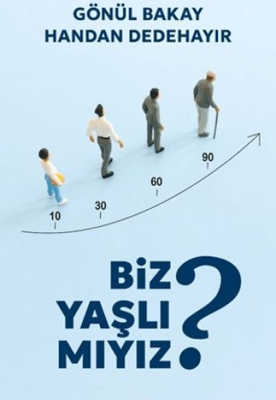 Biz Yaşlı Mıyız? Biz Yaşlı Mıyız?