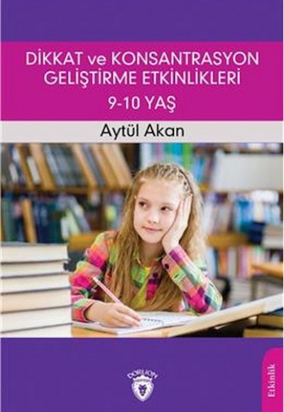 Dikkat Ve Konsantrasyon Geliştirme Etkinlikleri / 9-10 Yaş