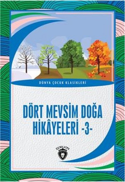 Dört Mevsim Doğa Hikayeleri - 3 - Dünya Çocuk Klasikleri (7-12 Yaş)