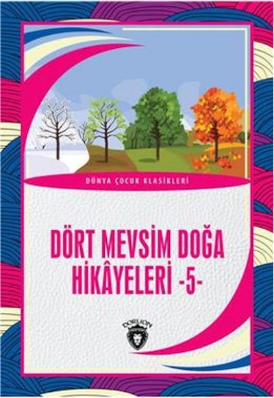 Dört Mevsim Doğa Hikayeleri - 5 - Dünya Çocuk Klasikleri (7-12 Yaş)