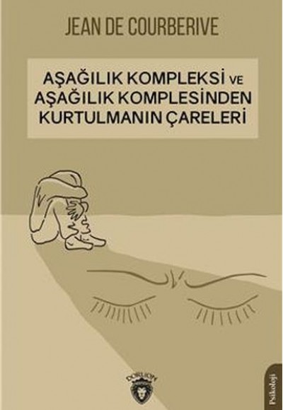 Aşağılık Kompleksi Ve Aşağılık Komplesinden Kurtulmanın Çareleri