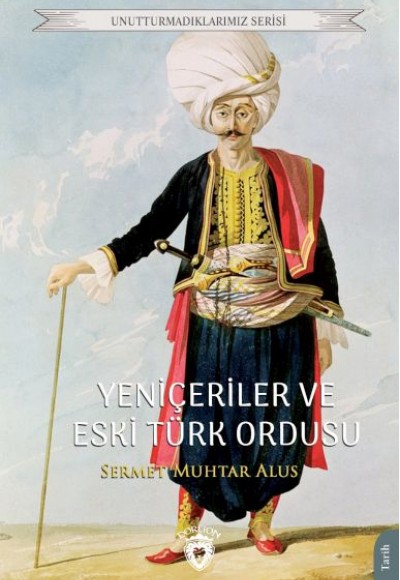Yeniçeriler Ve Eski Türk Ordusu Unutturmadıklarımız Serisi