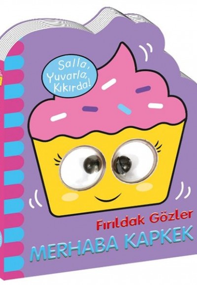 Fırıldak Gözler Merhaba Kapkek