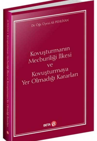 Kovuşturmanın Mecburiliği İlkesi ve Kovuşturmaya Yer Olmadığı Kararları