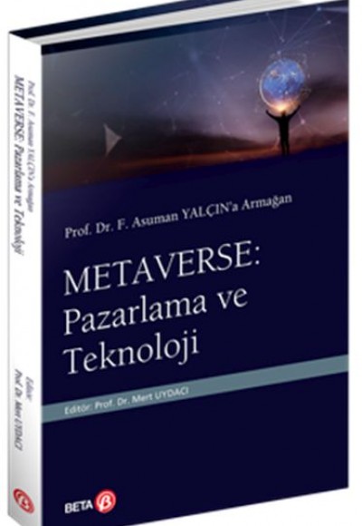 Prof. Dr. F. Asuman Yalçın’a Armağan  Metaverse: Pazarlama ve Teknoloji