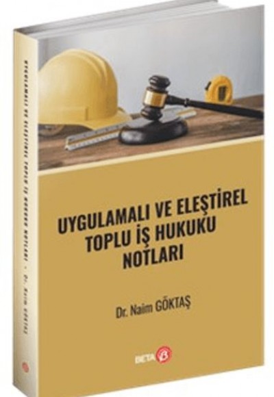 Uygulamalı ve Eleştirel Toplu İş Hukuku Notları
