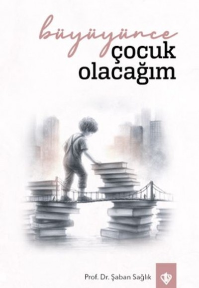 Büyüyünce Çocuk Olacağım