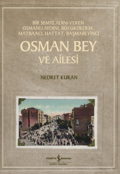 Osman Bey Ve Ailesi – Bir Semte Adını Veren Osmanlı Aydını, Büyükdedem, Matbaacı, Hattat, Başmabeyin