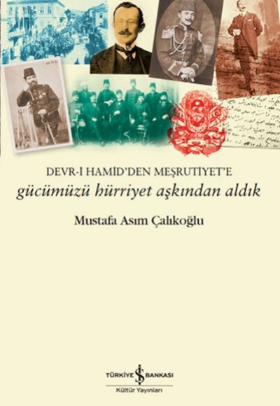 Gücümüzü Hürriyet Aşkından Aldık – Devr-i Hamid’den Meşrutiyet’e