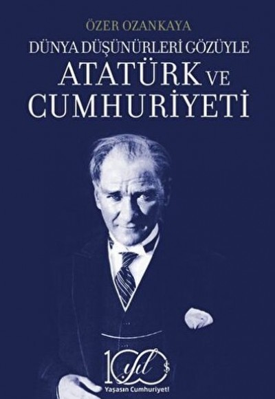 Dünya Düşünürleri Gözüyle Atatürk ve Cumhuriyeti