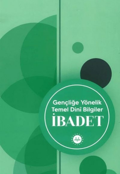 Gençliğe Yönelik Temel Dini Bilgiler İbadet Gençliğe Yönelik Temel Dini Bilgiler İbadet