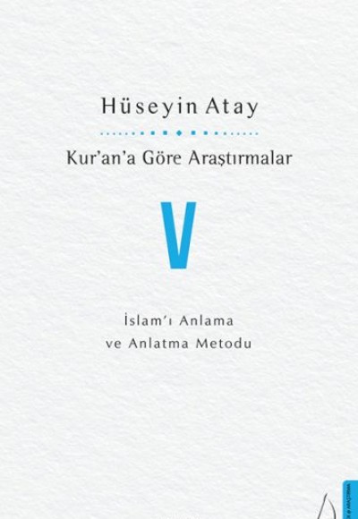 Kur’an’a Göre Araştırmalar V - İslam’ı Anlama ve Anlatma Metodu