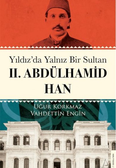 Yıldız’da Yalnız Bir Sultan II. Abdülhamid Han