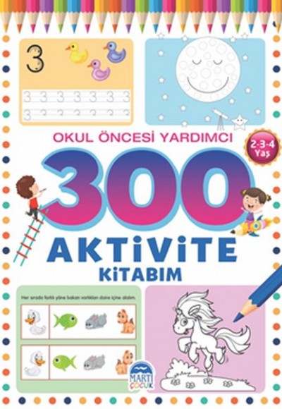 300 Aktivite Kitabım - Okul Öncesi Yardımcı (2-3-4 Yaş)